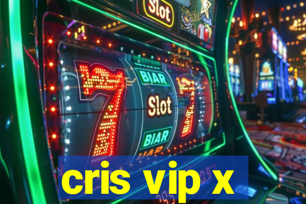 cris vip x